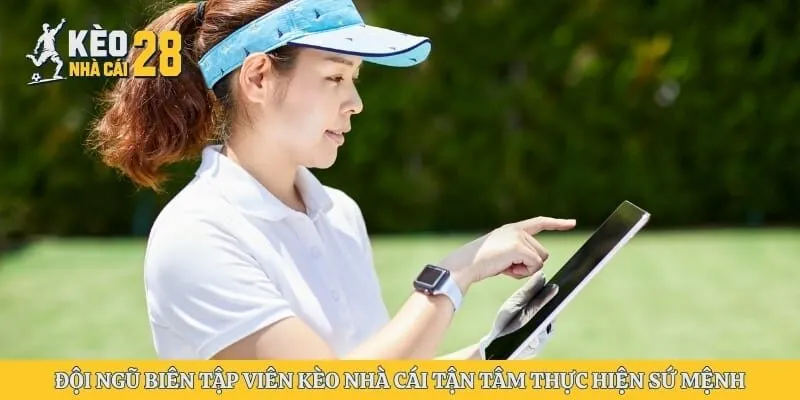 Đội ngũ biên tập viên kèo nhà cái tận tâm thực hiện sứ mệnh